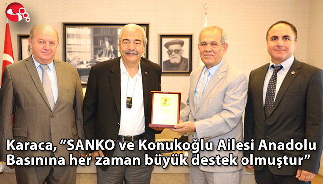 Karaca, “SANKO ve Konukoğlu Ailesi Anadolu Basınına her zaman büyük destek olmuştur”