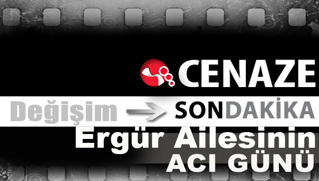 Ergür Ailesinin acı günü...