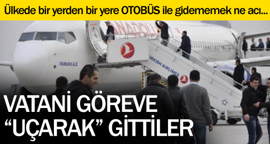 VATANİ GÖREVE "UÇARAK" GİTTİLER