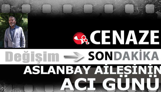 Aslanbay Ailesinin acı günü…