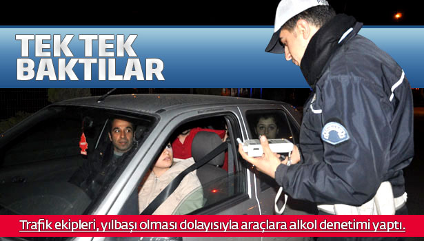 YILBAŞINDA ARAÇLARA ALKOL DENETİMİ