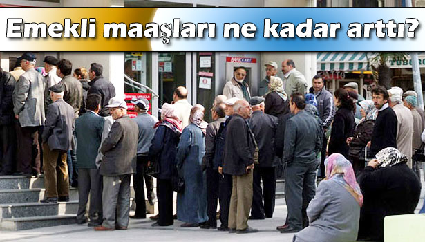 İŞTE EMEKLİ MAAŞLARINA GELEN ZAM