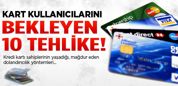 KREDİ KARTI KULLANICILARINI BEKLEYEN 10 TEHLİKE!