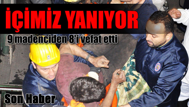 8 MADENCİYE ÖLÜ, 1 MADENCİYE SAĞ OLARAK ULAŞILDI