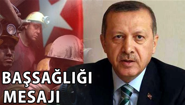ERDOĞAN'DAN MADEN PATLAMASI İLE İLGİLİ BAŞSAĞLIĞI