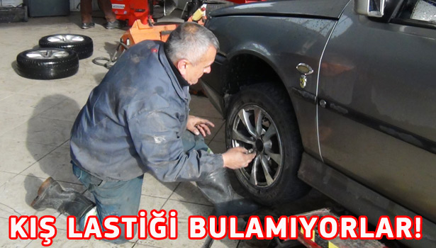 SÜRÜCÜLER LASTİK BULAMIYOR