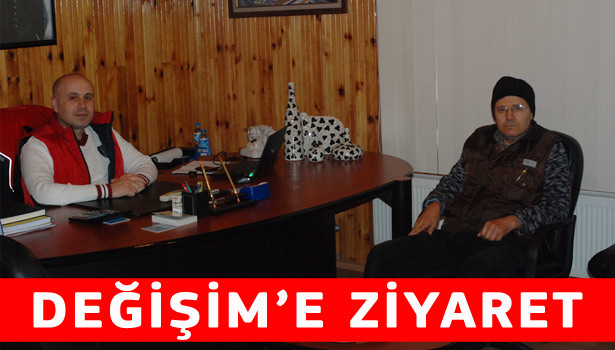 DEĞİŞİM'E NEZAKET ZİYARETİ