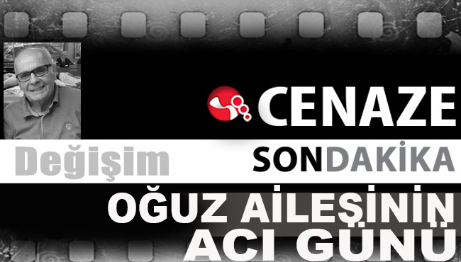 Oğuz Ailesinin acı günü...