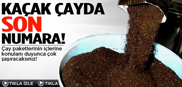 KAÇAK ÇAYDA SON NUMARA!