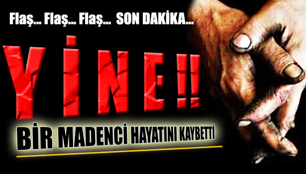 MADEN OCAĞINDA GÖÇÜK: 1 ÖLÜ