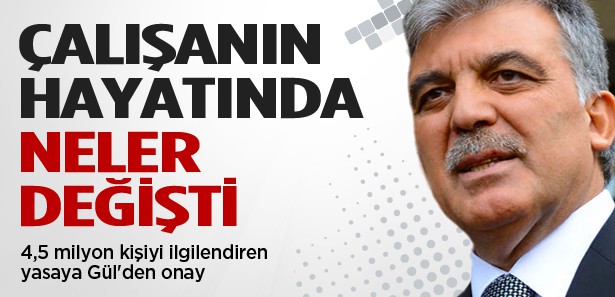 4,5 MİLYON KİŞİYİ İLGİLENDİREN YASAYA GÜL'DEN ONAY