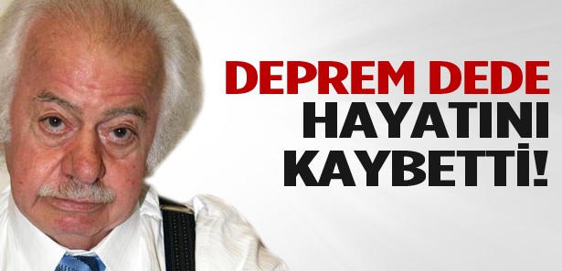 DEPREM DEDE HAYATINI KAYBETTİ