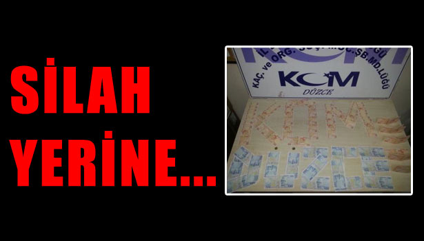 SİLAH YERİNE SAHTE PARA ÇIKTI
