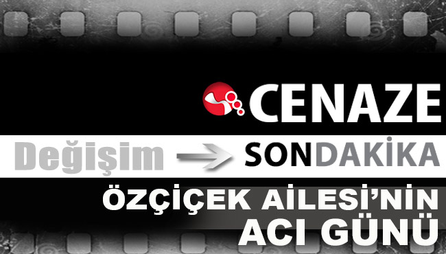 Özçiçek Ailesi'nin acı günü