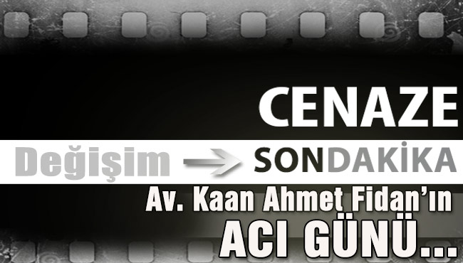 Av. Kaan Ahmet Fidan’ın Acı Günü...