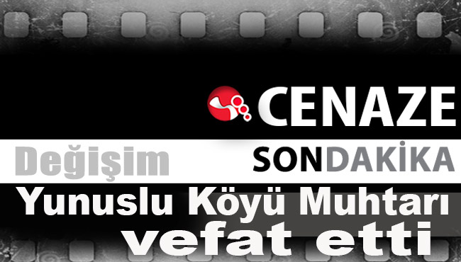 Yunuslu Köyü Muhtarı vefat etti