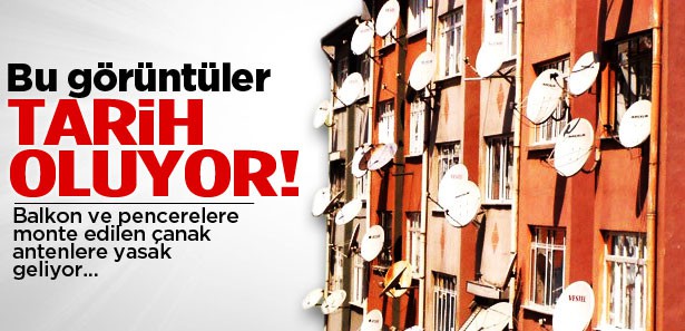 ÇANAK ANTENLERE BALKON YASAĞI GELİYOR