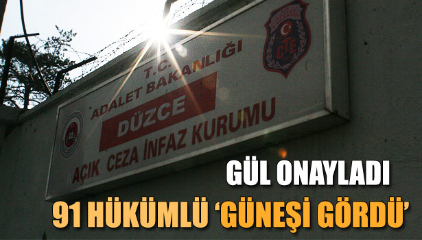 91 HÜKÜMLÜ SERBEST... 11'İ DE İNCELENİYOR...