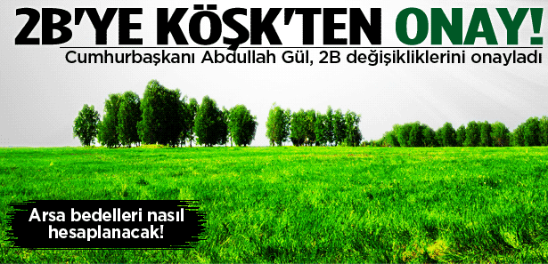 CUMHURBAŞKANI GÜL'DEN 2-B ARAZİLERİNE ONAY