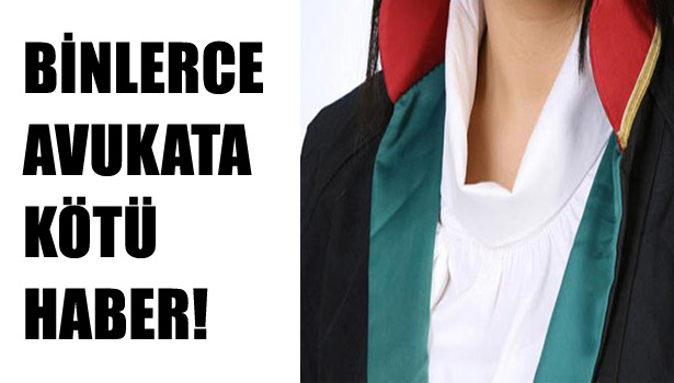 AVUKATLARA ÇIK EMRİ !
