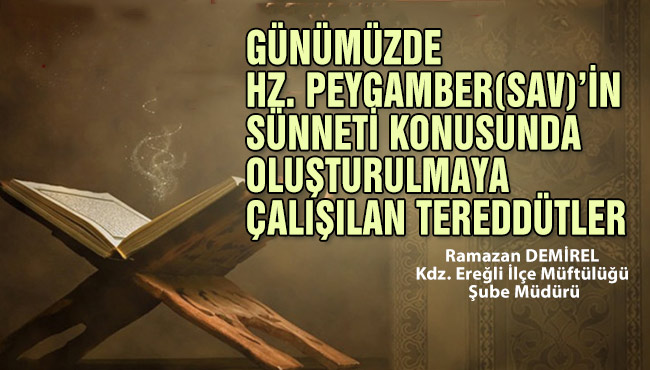 GÜNÜMÜZDE HZ. PEYGAMBER(SAV)’İN SÜNNETİ KONUSUNDA OLUŞTURULMAYA ÇALIŞILAN TEREDDÜTLER