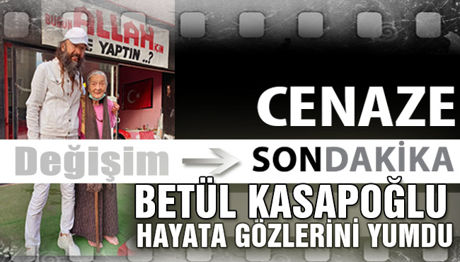 BETÜL KASAPOĞLU HAYATA GÖZLERİNİ YUMDU…