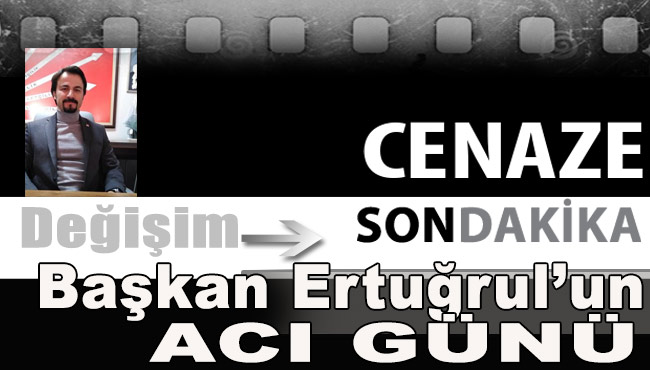 Başkan Ertuğrul'un acı günü