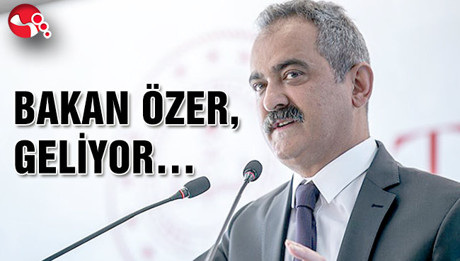 Bakan Özer, geliyor…