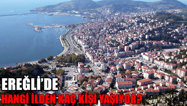KDZ. EREĞLİ'DE EN ÇOK HANGİ İLDEN KAÇ KİŞİ YAŞIYOR?