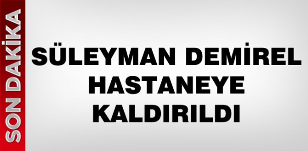 SÜLEYMAN DEMİREL HASTANELİK OLDU