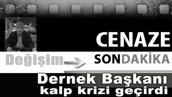 Dernek Başkanı hayatını kaybetti