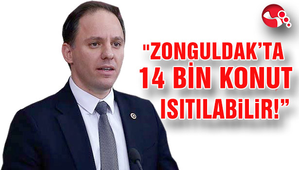 "ZONGULDAK’TA 14 BİN KONUT ISITILABİLİR!"