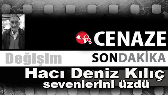 Hacı Deniz Kılıç sevenlerini üzdü