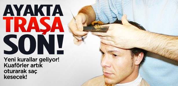 KUAFÖRLER ARTIK OTURARAK SAÇ KESECEK!