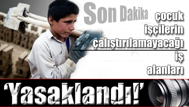 ÇOCUKLAR BU İŞLERDE ÇALIŞAMAZ !!