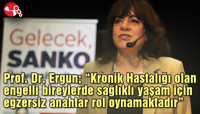 Prof. Dr. Ergun; “Kronik Hastalığı olan engelli bireylerde sağlıklı yaşam için egzersiz anahtar rol oynamaktadır”