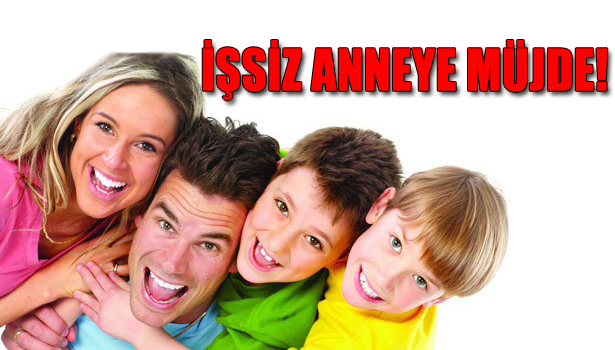 HÜKÜMETTEN 'İŞSİZ ANNE'YE MÜJDE