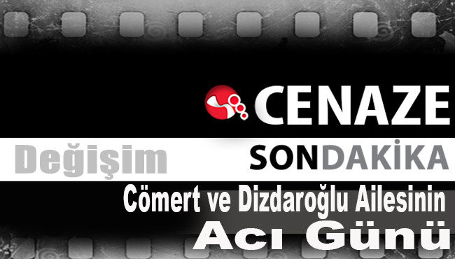 Cömert ve Dizdaroğlu Ailesinin acı günü