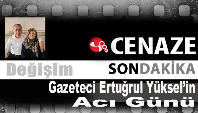 Gazeteci Ertuğrul Yüksel'in Acı Günü