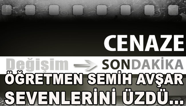 ÖĞRETMEN SEMİH AVŞAR SEVENLERİNİ ÜZDÜ
