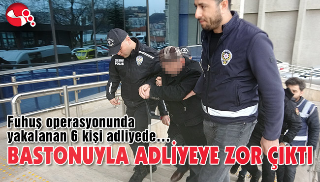 BASTONUYLA ADLİYEYE ZOR ÇIKTI