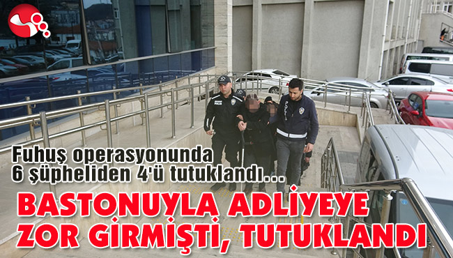 BASTONUYLA ADLİYEYE ZOR GİRMİŞTİ, TUTUKLANDI