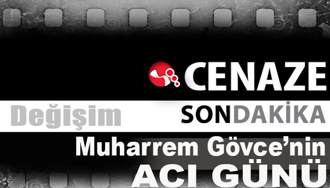 Muharrem Gövce'nin acı günü