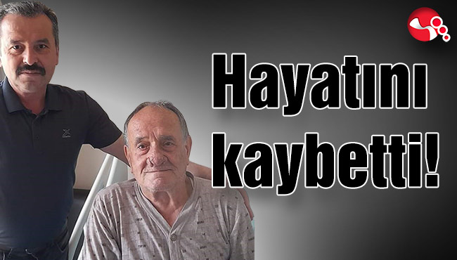 Hayatını kaybetti!