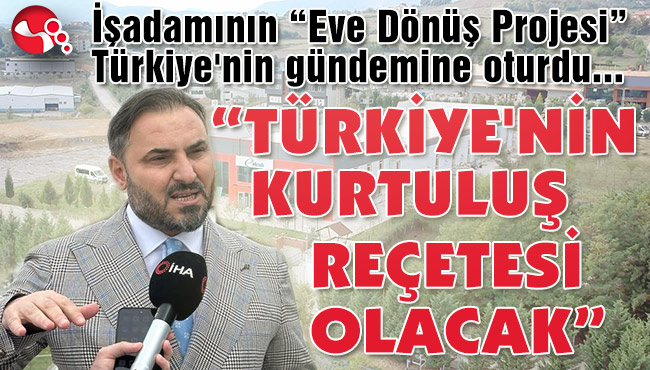 “TÜRKİYE'NİN KURTULUŞ REÇETESİ OLACAK”