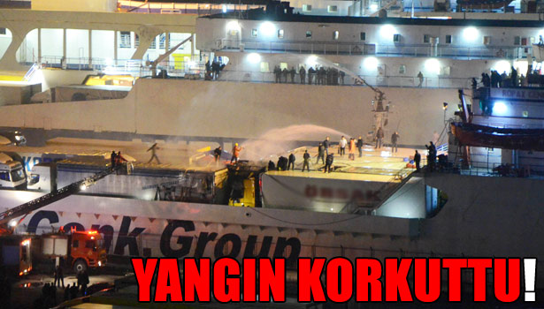 GEMİDEKİ TIR'DA ÇIKAN YANGIN KORKUTTU