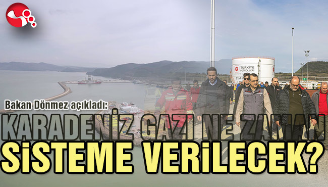 KARADENİZ GAZI NE ZAMAN SİSTEME VERİLECEK?