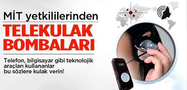 MİT YETKİLİLERİ: TELEFON HER ZAMAN DİNLEME ARACI