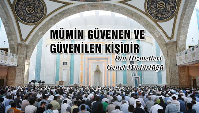 MÜMİN GÜVENEN VE GÜVENİLEN KİŞİDİR