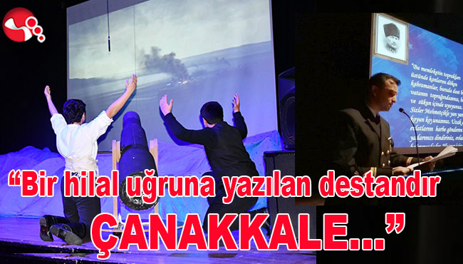 “Bir hilal uğruna yazılan destandır ÇANAKKALE…”